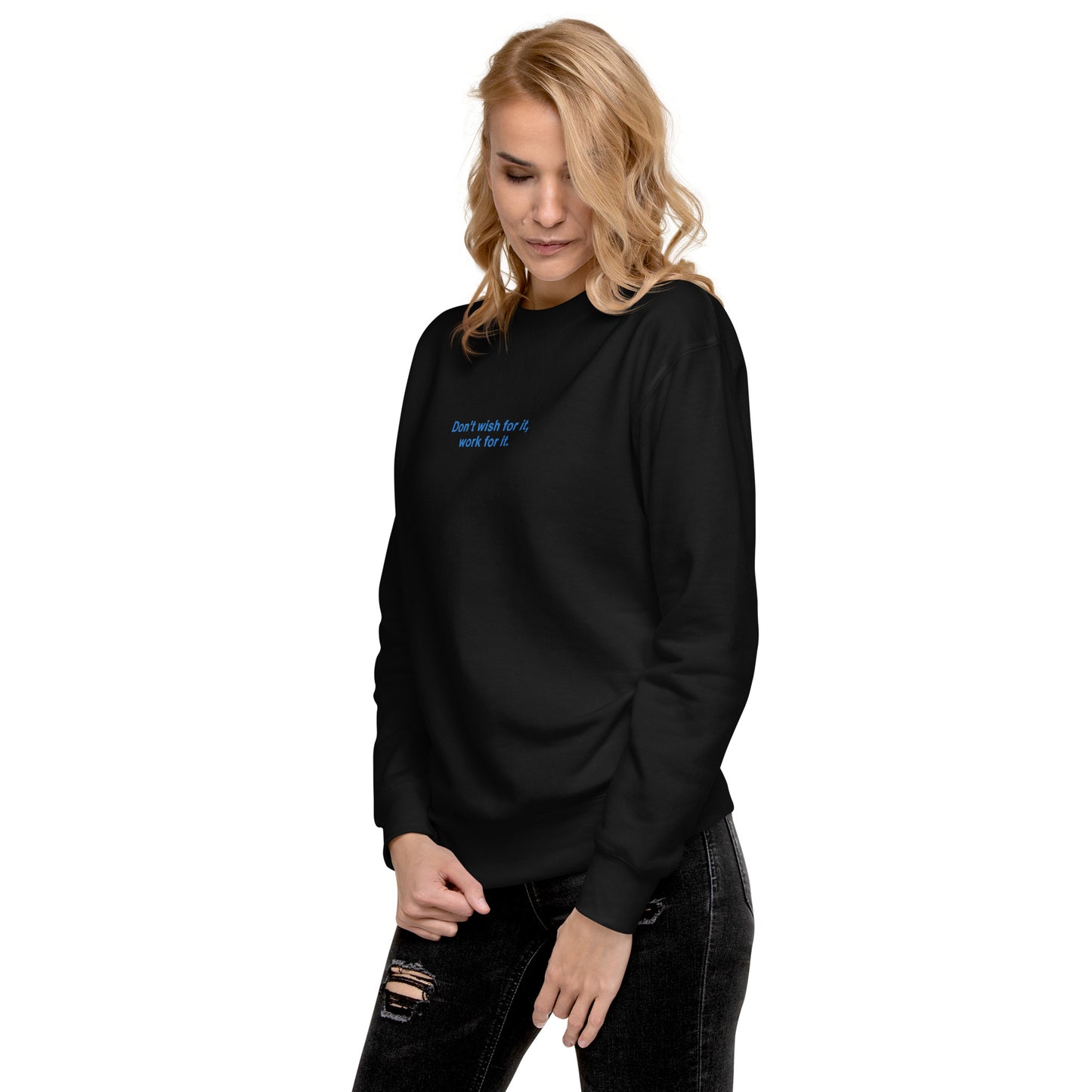 Don't wish for it, work for it Embroidered Unisex Premium Sweatshirt